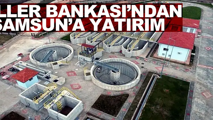 İller Bankası'ndan Samsun'a 290 milyon TL'lik yatırım