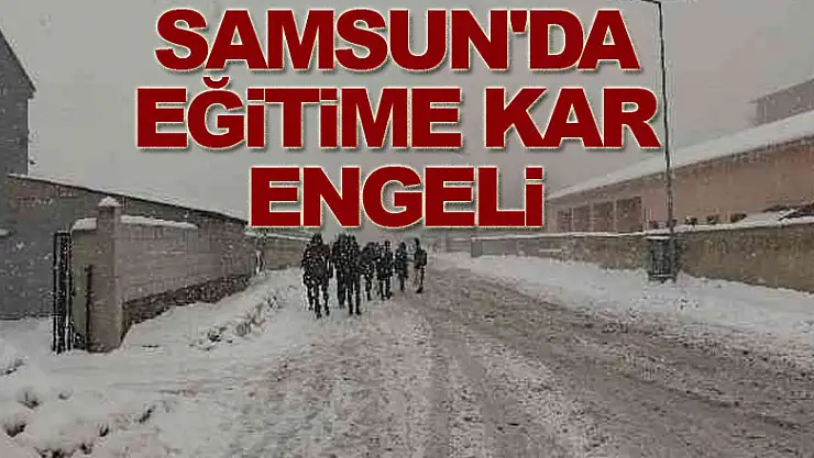 Samsun'da eğitime kar engeli