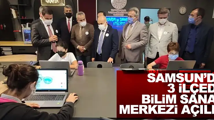 Samsun 3 ilçesine daha Bilim Sanat Merkezi açıldı