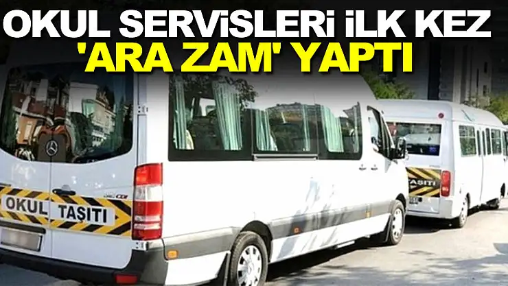 Okul servisleri ilk kez 'ara zam' yaptı