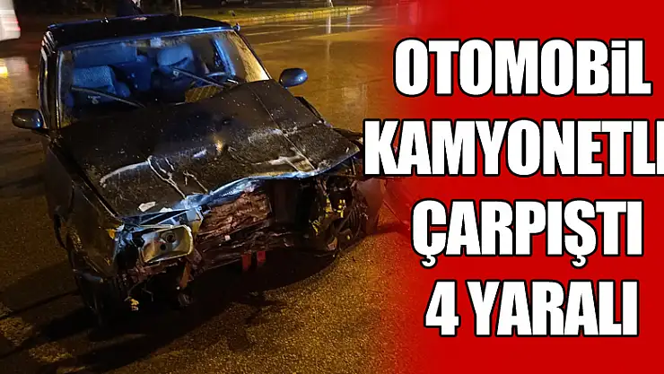 Otomobil Kamyonetle çarpıştı: 4 yaralı