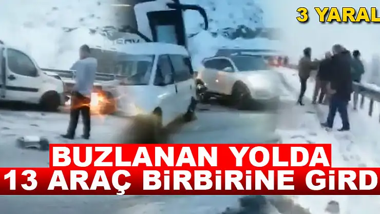 Buzlanan yolda 13 araç birbirine girdi: 3 yaralı