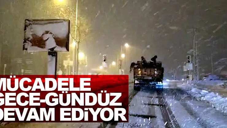 Karla mücadele gece-gündüz aralıksız devam ediyor