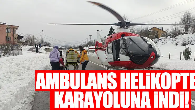 Ambulans Helikopter Karayoluna İndi!