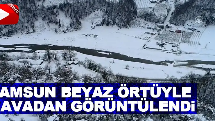 SAMSUN BEYAZ ÖRTÜYLE HAVADAN GÖRÜNTÜLENDİ