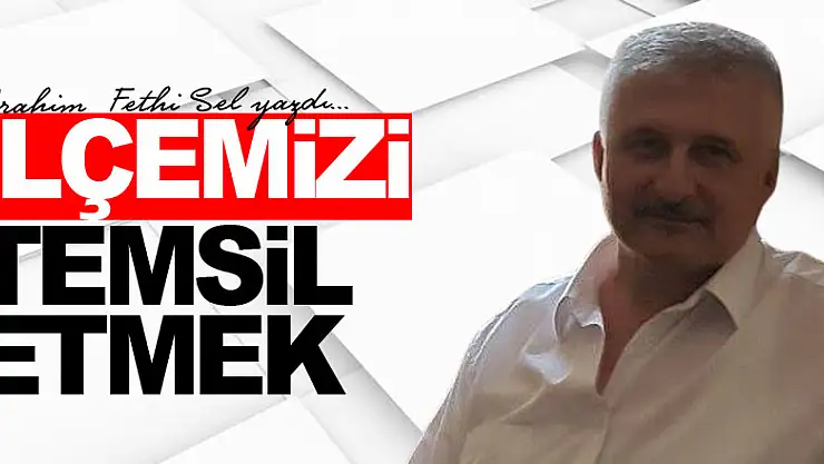 İLÇEMİZİ TEMSİL ETMEK