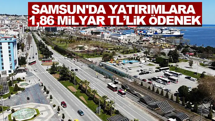Samsun'da yatırımlara ödenek