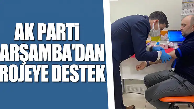 AK PARTİ ÇARŞAMBA'DAN PROJEYE DESTEK