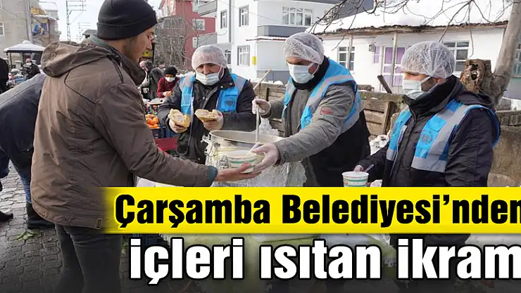 Çarşamba Belediyesi'nden içleri ısıtan ikram