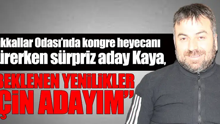 Bakkallar Odası'nda kongre heyecanı sürerken sürpriz aday Kaya, 'Beklenen yenilikler için adayım'