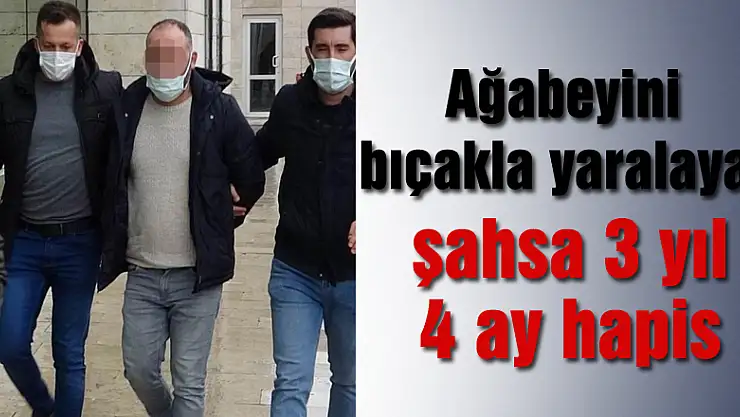 Ağabeyini bıçakla yaralayan şahsa 3 yıl 4 ay hapis