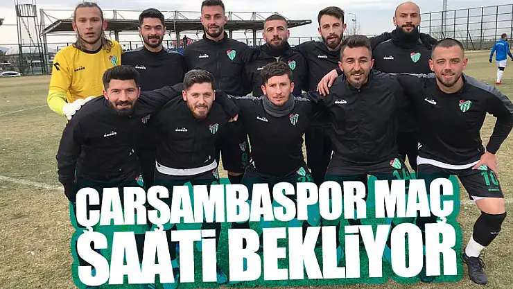 ÇARŞAMBASPOR MAÇ SAATİ BEKLİYOR