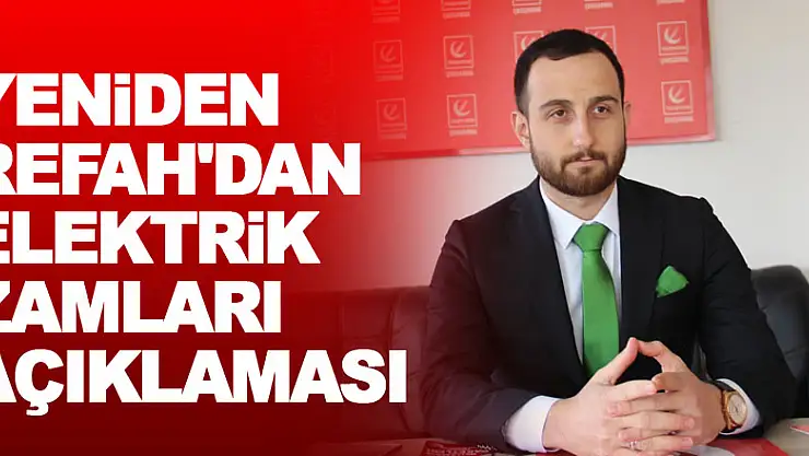  YENİDEN REFAH'DAN ELEKTRİK ZAMLARI AÇIKLAMASI