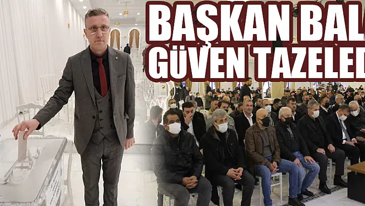 BAŞKAN BALA GÜVEN TAZELEDİ