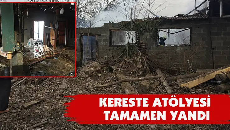 Kereste atölyesi tamamen yandı
