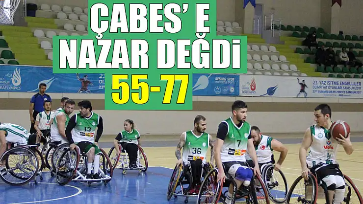 ÇABES' E NAZAR DEĞDİ: 77-55