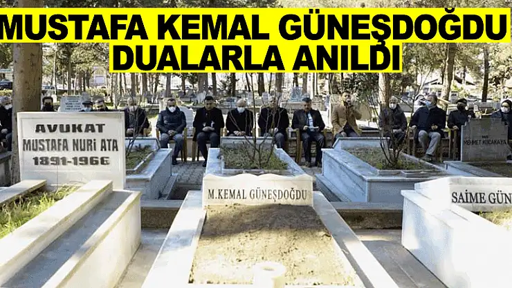 Mustafa Kemal Güneşdoğdu kabri başında dualarla anıldı