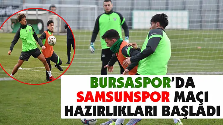 Bursaspor'da Samsunspor maçı hazırlıkları başladı