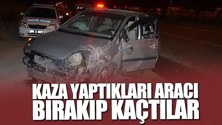 Kaza yaptıkları aracı bırakıp kaçtılar
