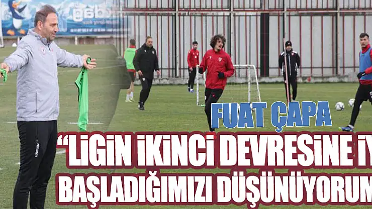 Fuat Çapa: 'Ligin ikinci devresine iyi başladığımızı düşünüyorum'