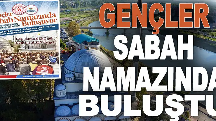 GENÇLER SABAH NAMAZINDA BULUŞTU