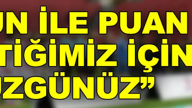 Fuat Çapa: 'Bu oyun ile puan kaybettiğimiz için çok üzgünüz'