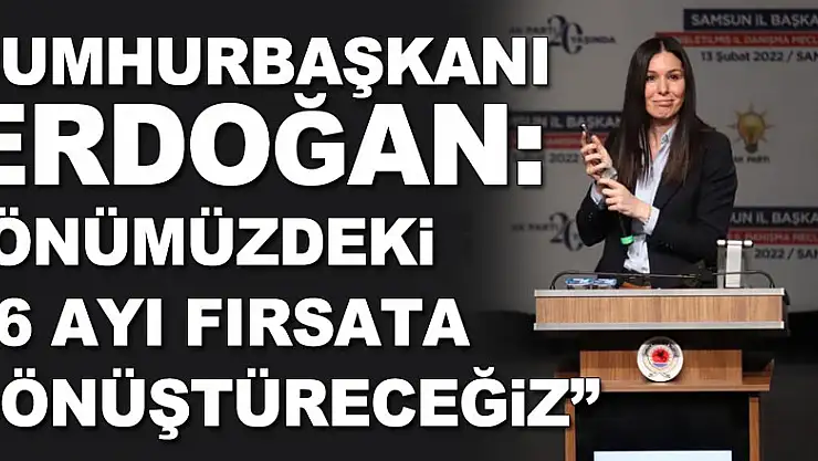 Cumhurbaşkanı Erdoğan: 'Önümüzdeki 16 ayı fırsata dönüştüreceğiz'
