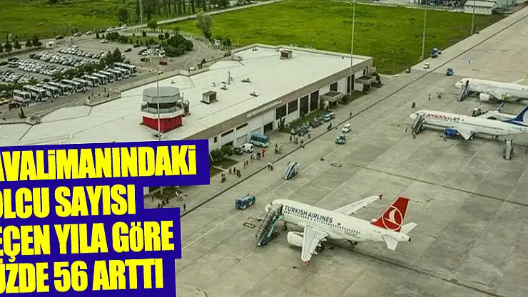 Havalimanındaki yolcu sayısı geçen yıla göre yüzde 56 arttı