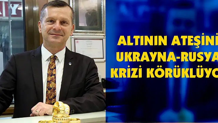 Altının ateşini Ukrayna-Rusya krizi körüklüyor