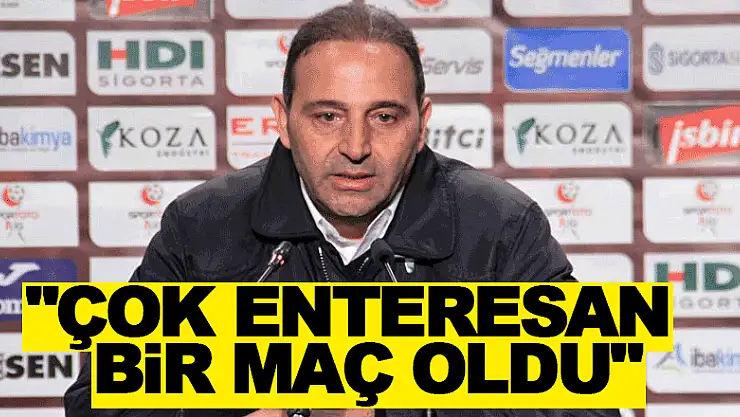 Fuat Çapa: 'Çok enteresan bir maç oldu'