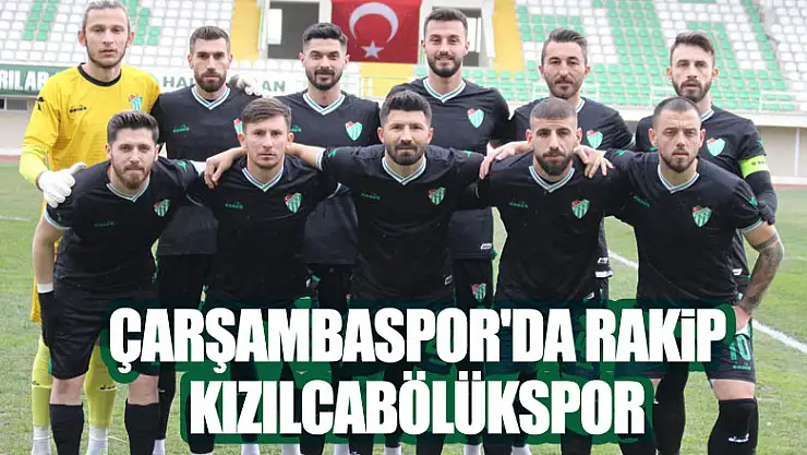 ÇARŞAMBASPOR'DA RAKİP KIZILCABÖLÜKSPOR