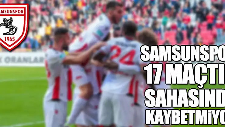 Samsunspor 17 maçtır sahasında kaybetmiyor