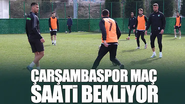 ÇARŞAMBASPOR MAÇ SAATİ BEKLİYOR