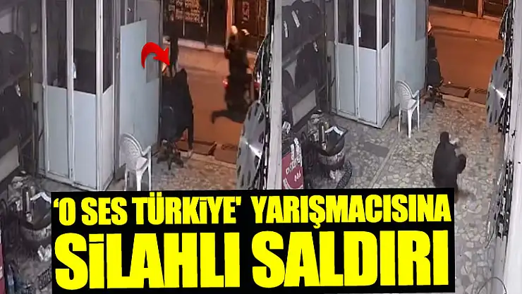 'O Ses Türkiye' yarışmacısına İstanbul'da silahlı saldırı