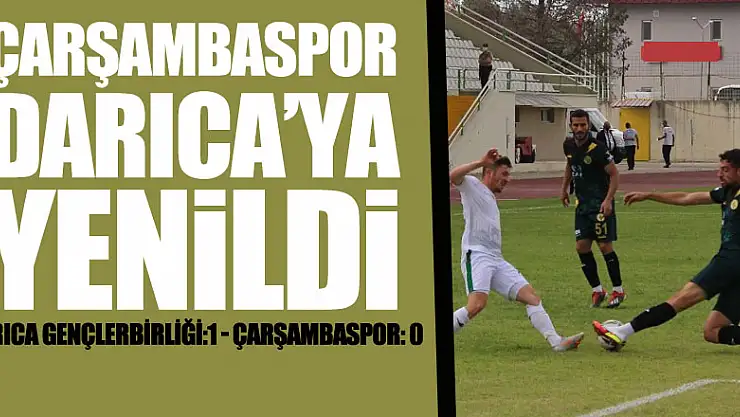 ÇARŞAMBASPOR DEPLASMANDA YENİLDİDARICA GENÇLERBİRLİĞİ:1 - ÇARŞAMBASPOR: 0