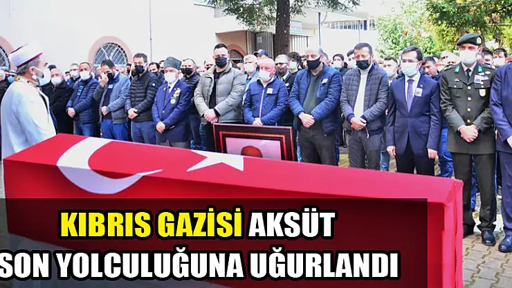 Kıbrıs Gazisi Aksüt son yolculuğuna uğurlandı