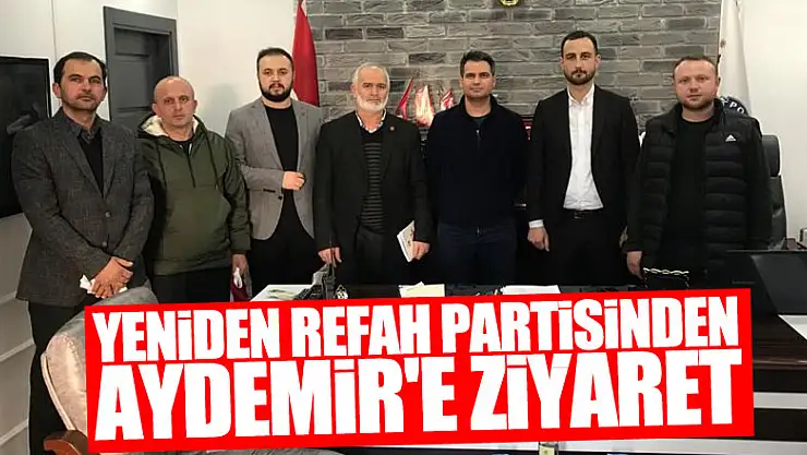 YENİDEN REFAH PARTİSİNDEN AYDEMİR'E ZİYARET