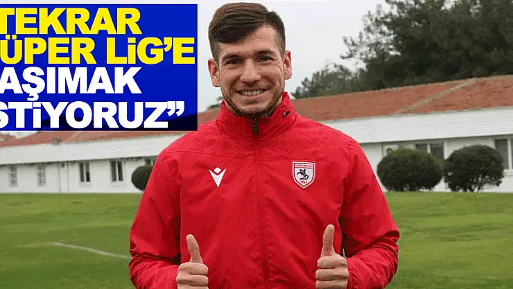 Melih Okutan: 'Samsunspor'u tekrar Süper Lig'e taşımak istiyoruz'