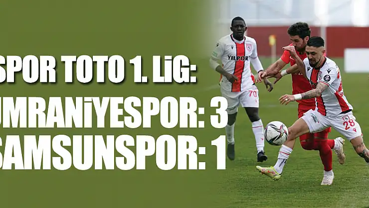 Spor Toto 1. Lig: Ümraniyespor: 3 - Samsunspor: 1