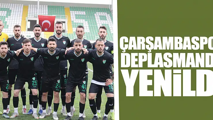 ÇARŞAMBASPOR DEPLASMANDA YENİLDİ