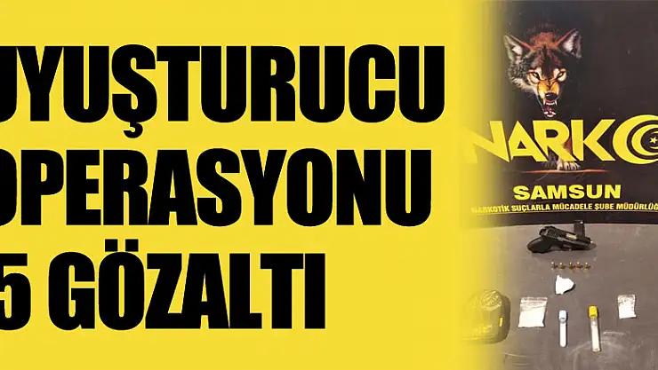 Samsun'da uyuşturucu operasyonu: 5 gözaltı