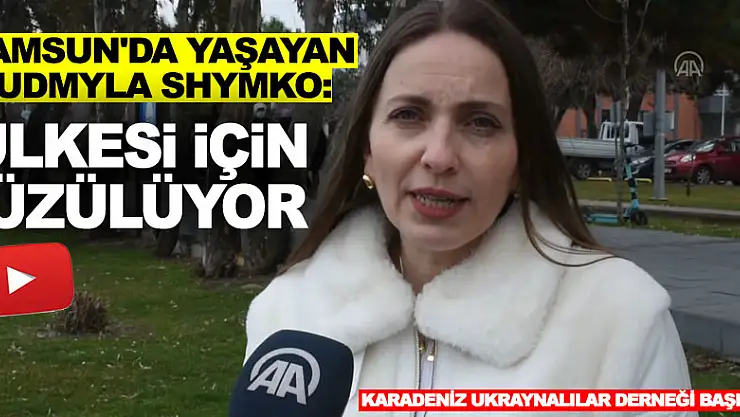 Karadeniz Ukraynalılar Derneği Başkanı Shymko, ülkesi için üzülüyor