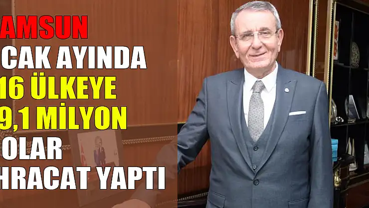 Samsun ocak ayında 116 ülkeye 79,1 milyon dolar ihracat yaptı