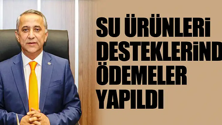 Su ürünleri desteklerinde ödemeler yapıldı