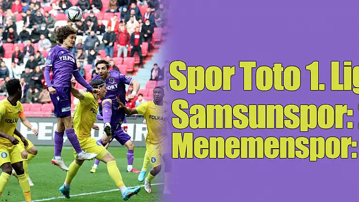 Spor Toto 1. Lig: Samsunspor: 2 - Menemenspor: 4
