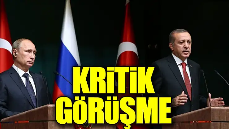 Cumhurbaşkanı Erdoğan - Putin arasında kritik görüşme!