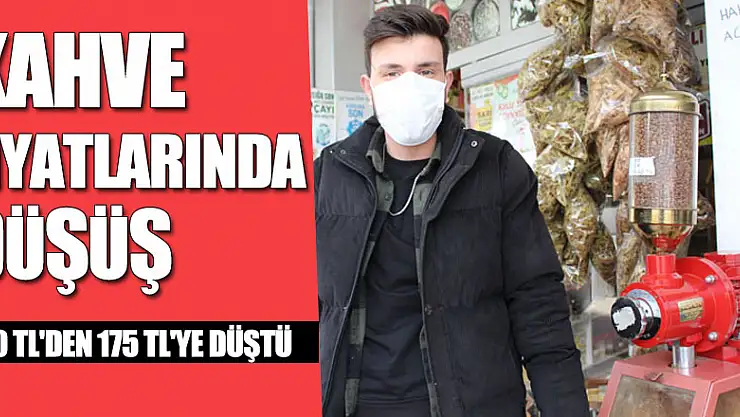 KAHVE FİYATLARINDA DÜŞÜŞ  200 TL'DEN 175 TL'YE DÜŞTÜ