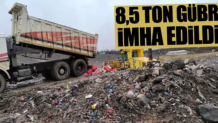 8,5 ton gübre imha edildi!