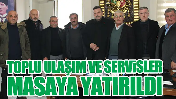 Toplu Ulaşım ve Servisler Masaya Yatırıldı