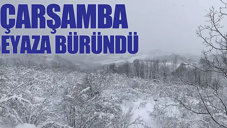 ÇARŞAMBA BEYAZA BÜRÜNDÜ